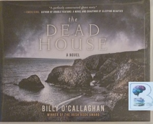 The Dead House written by Billy O'Callaghan performed by Simon Mattacks on Audio CD (Unabridged)